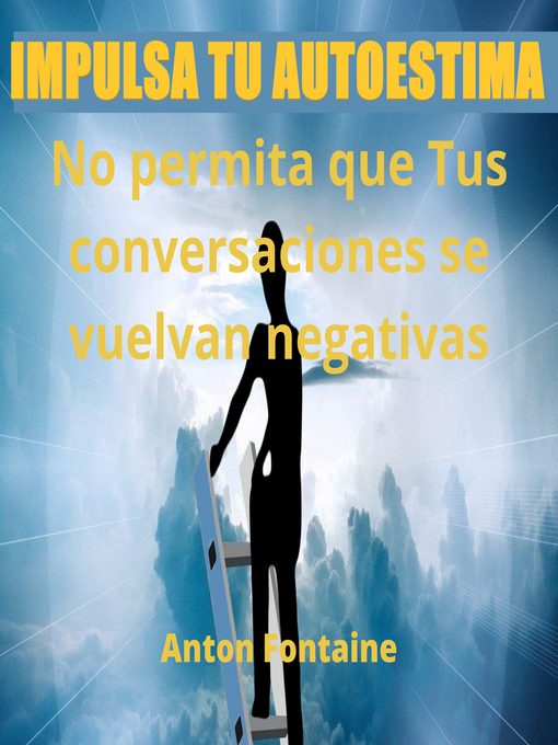 Title details for Impulsa Tu Autoestima No permita que Tus conversaciones se vuelvan negativas by Anton Fontaine - Available